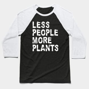 Less People More Plants Baseball T-Shirt